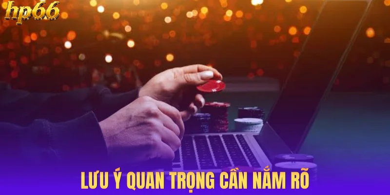 Lưu ý quan trọng cần nắm rõ