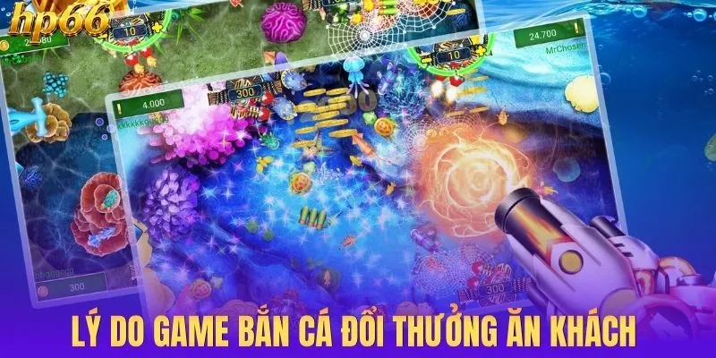 Lý do game bắn cá đổi thưởng ăn khách 