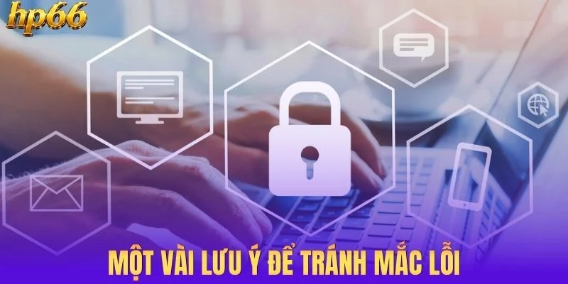 Một vài lưu ý để tránh mắc lỗi