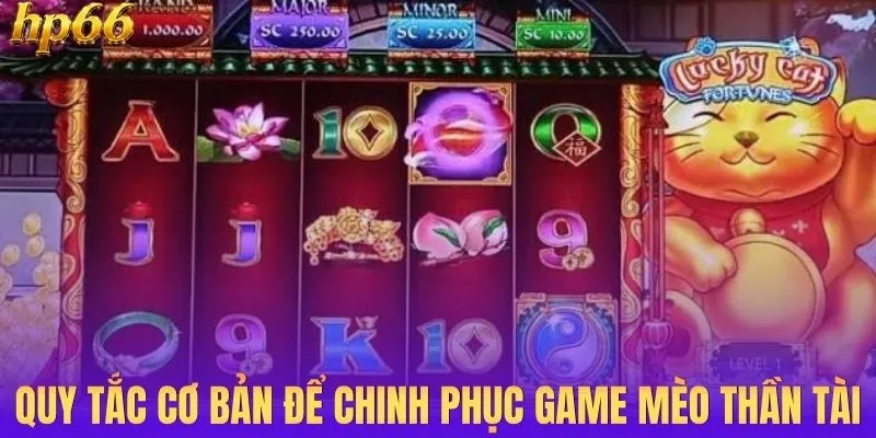 Quy tắc cơ bản để chinh phục game mèo thần tài